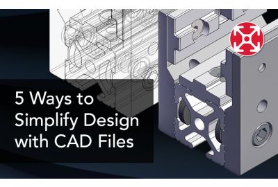 5 Ways to Simplify Design with 80/20 CAD Files